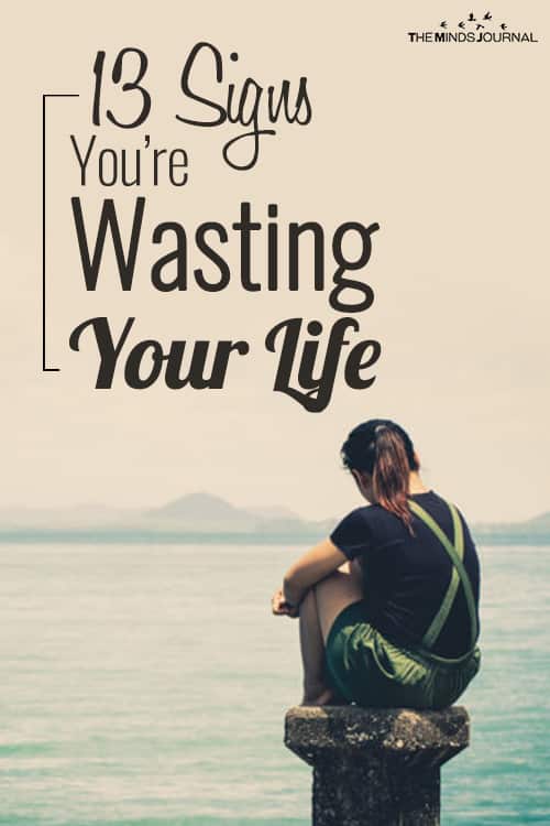 13 Signs You May Be Wasting Your Life