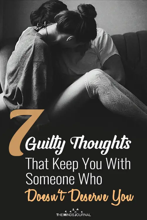 7 Guilty Thoughts That Keep You With Someone Who Doesn’t Deserve You