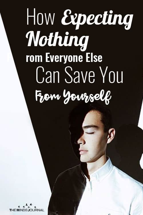 How Expecting Nothing From Everyone Else Can Save You From Yourself