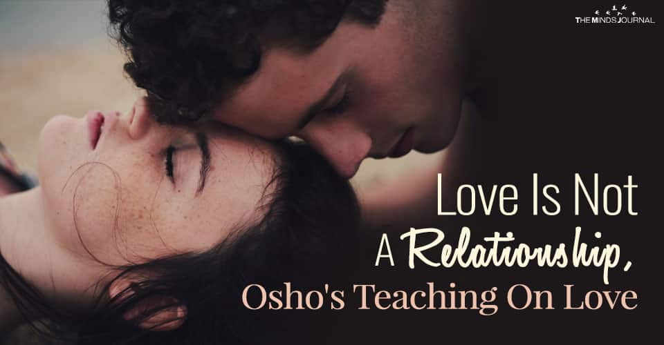 Love Is Not A Relationship, Osho’s Teaching On Love