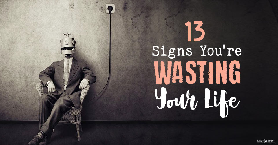 Signs You May Be Wasting Your Life