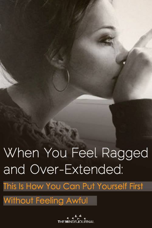When You Feel Ragged and Over-Extended This Is How You Can Put Yourself First Without Feeling Awful