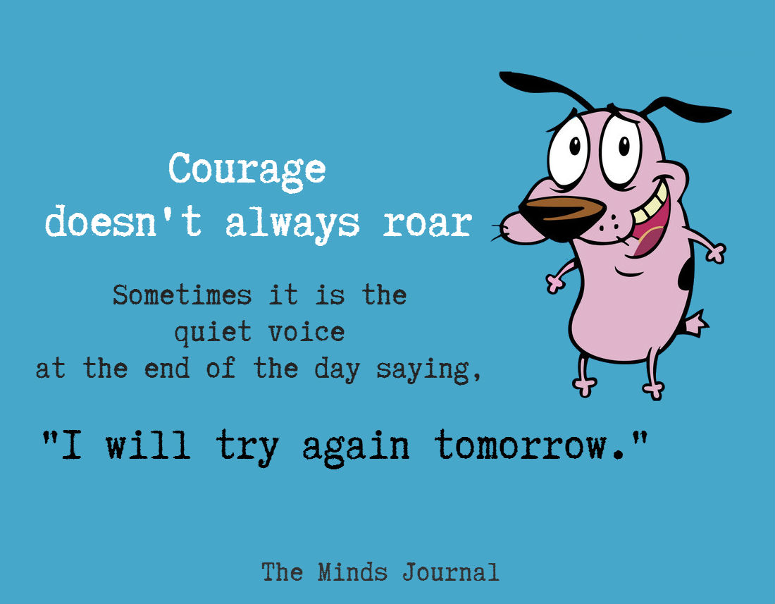 Courage doesn't always Roar