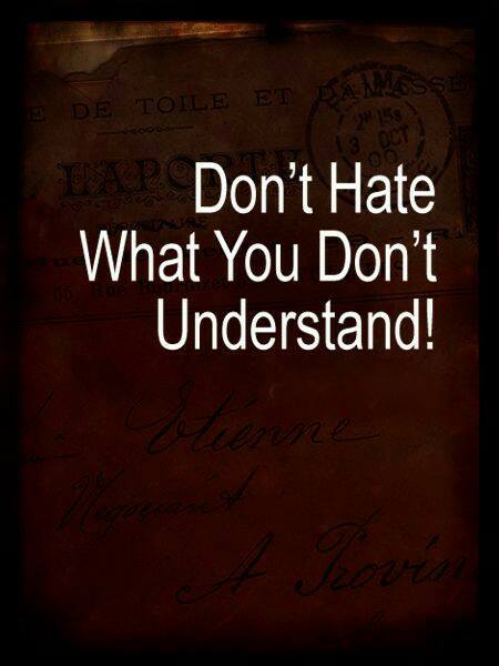 Don't hate what you don't understand