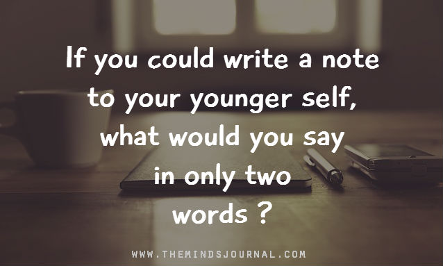 If You Could Write A Note To Your Younger Self