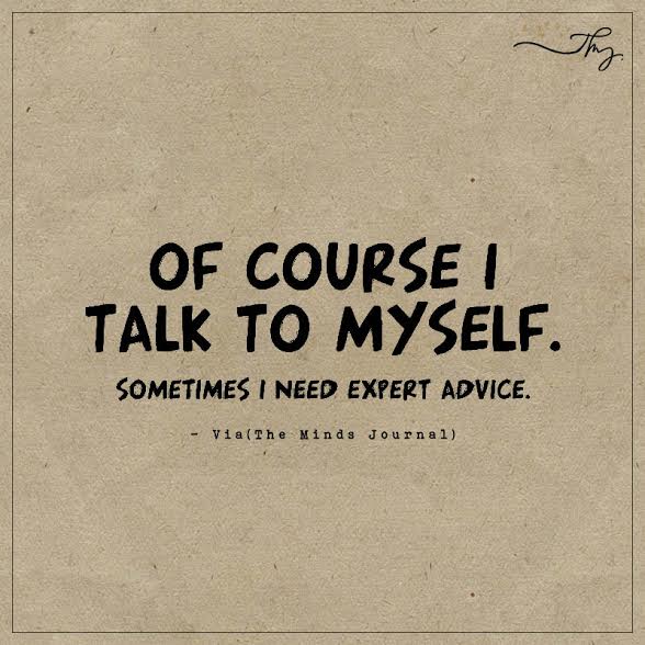 I talk to myself