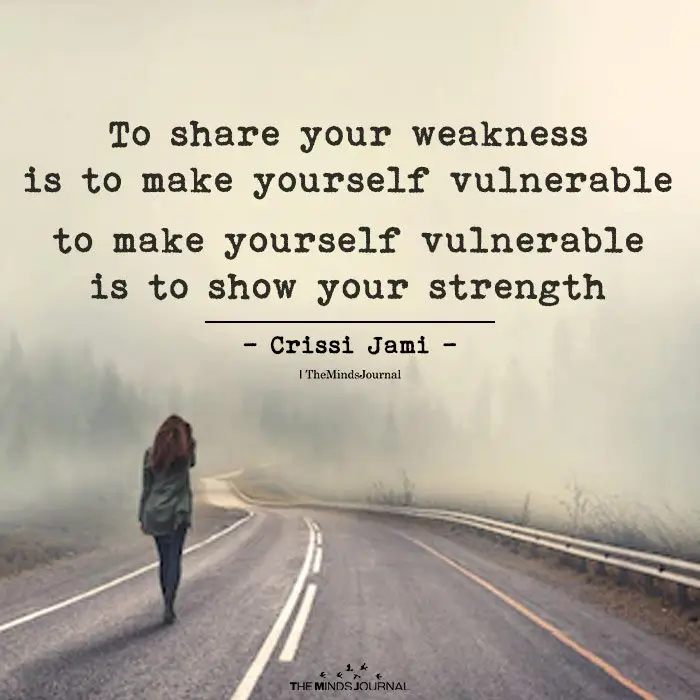 Share Your Weakness Is To Make Yourself Vulnerable