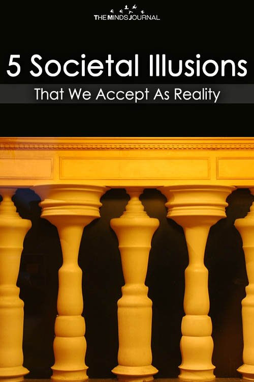 5 Societal Illusions That We Accept As Reality