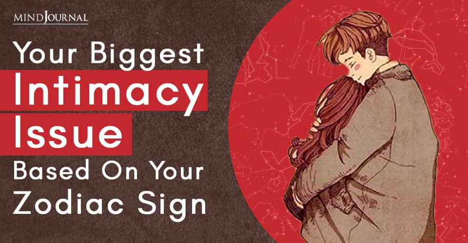 Biggest Intimacy Issue Based On Zodiac Sign
