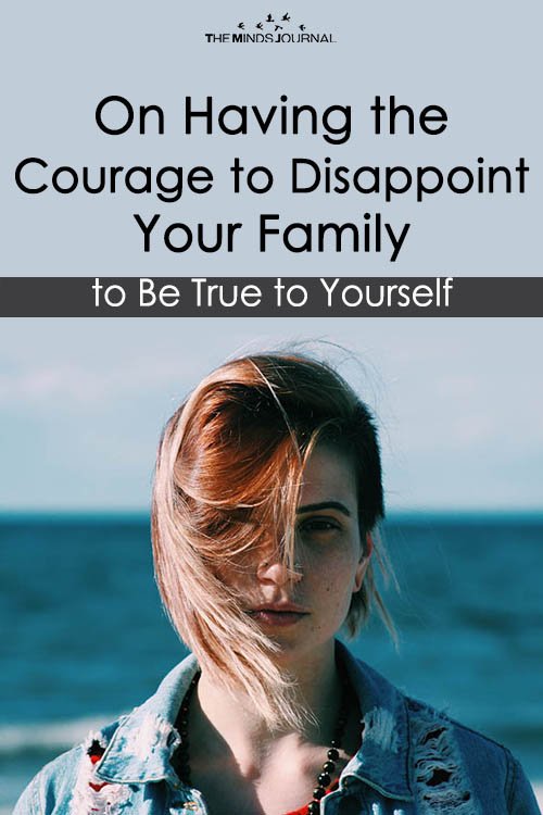 On Having the Courage to Disappoint Your Family to Be True to Yourself