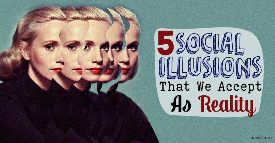 5 Social Illusions That We Accept As Reality