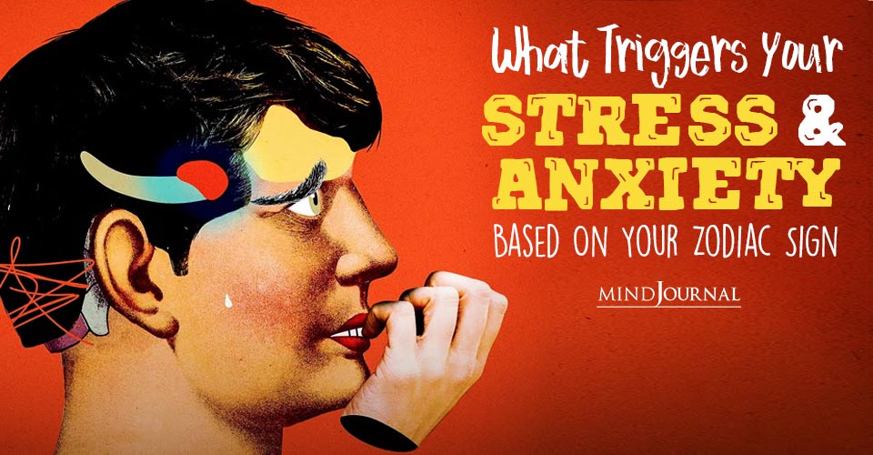 What Triggers Stress Anxiety Based Zodiac Sign