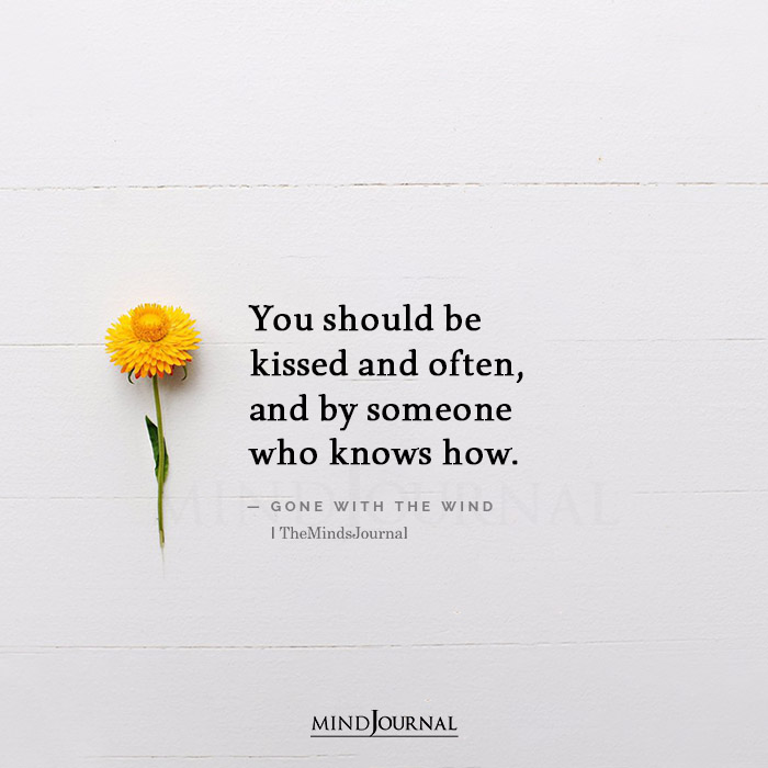 You should be kissed and often