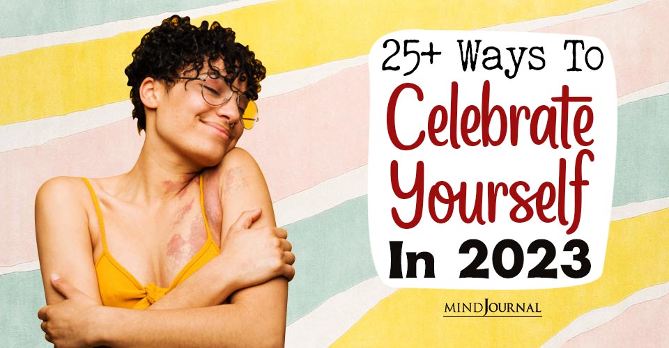 25+ Ways To Celebrate Yourself In 2023