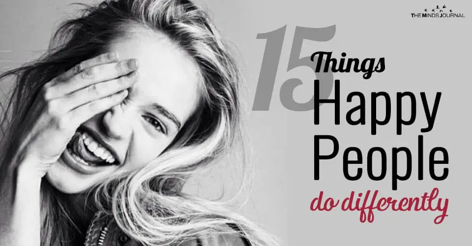 15 Things Happy People Do Differently