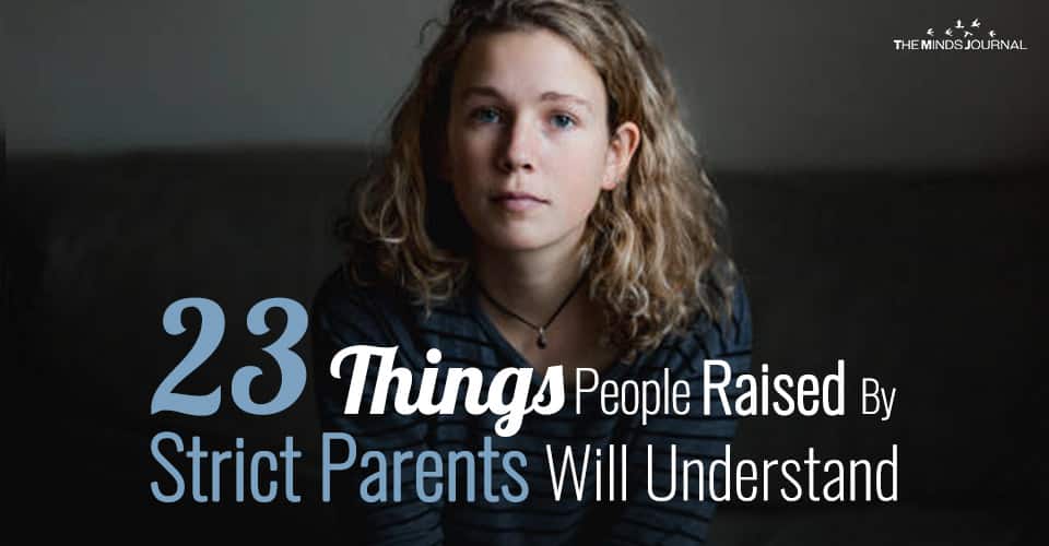 23 Things People Who Were Raised By Strict Parents Will Understand