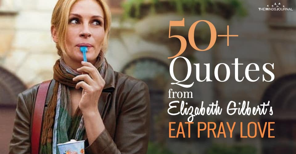 50+ Profound Lessons and Quotes from Elizabeth Gilbert's Eat Pray Love