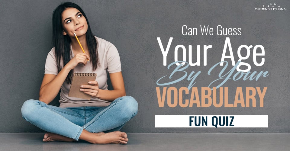 Can We Guess Your Age By Your Vocabulary and The Way You Speak? – Fun Quiz