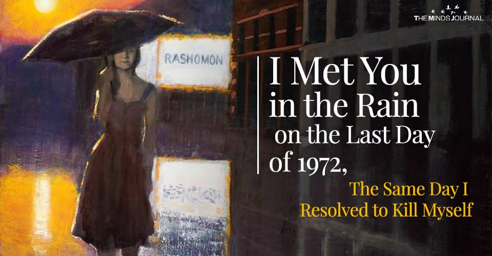 I Met You in the Rain on the Last Day of 1972, The Same Day I Resolved to Kill Myself- A Man’s Post on Craigslist
