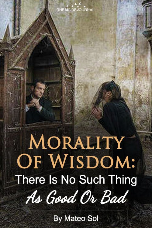 Morality Of Wisdom There Is No Such Thing As Good Or Bad