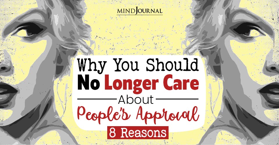Reasons Why You Should No Longer Care About People’s Approval