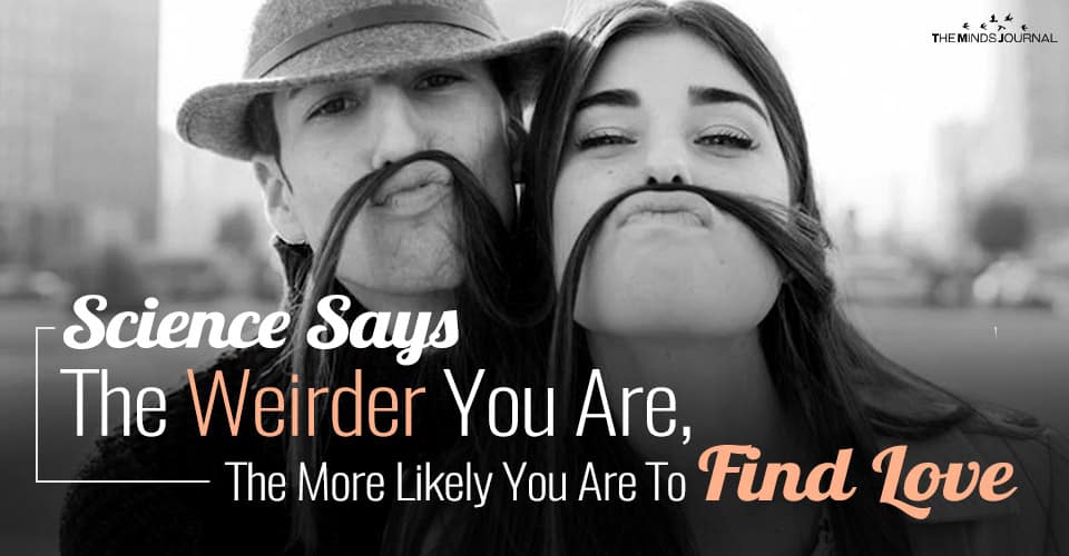 Science Says, The Weirder You Are, The More Likely You Are To Find Love