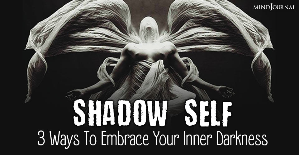 Shadow Self Ways To Embrace Your Inner Darkness