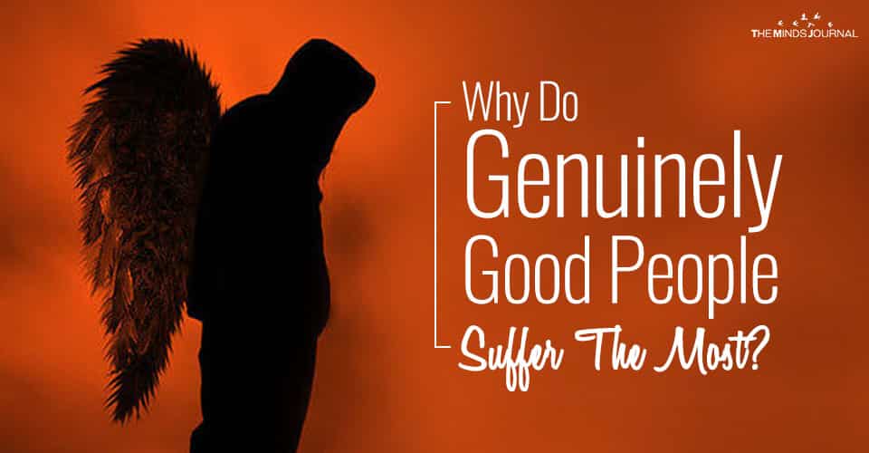 Why Do Genuinely Good People Suffer The Most?