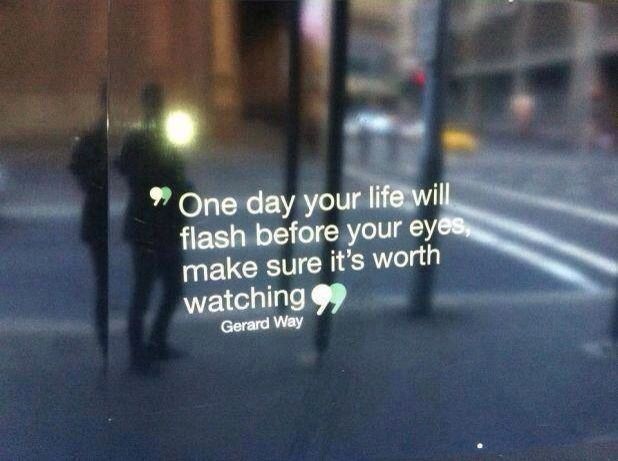 One day your life will flash before your eyes