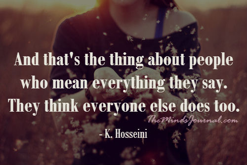 People Who Mean Everything That They Say