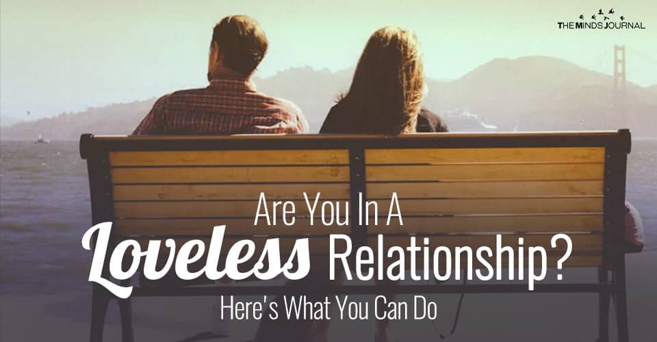 Are You In A Loveless Relationship? Here's What You Can Do