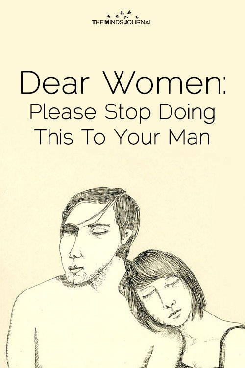 Dear Women Please Stop Doing This To Your Man