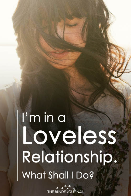 I’m in a Loveless Relationship. What Shall I Do?