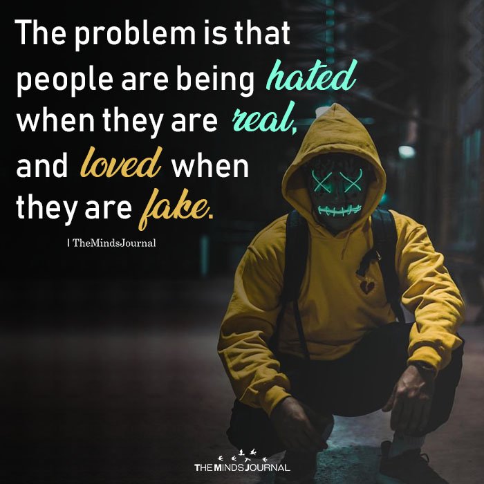 The Problem Is That People Are Being Hated When They Are Real