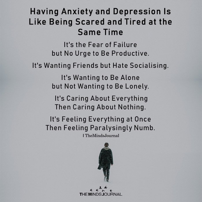 Having Anxiety And Depression Is Like Being Scared.