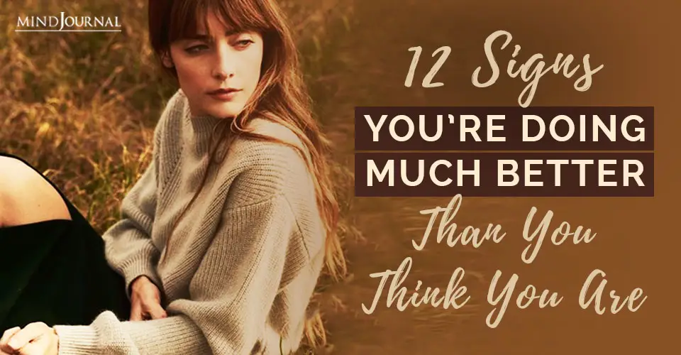 12 Signs You’re Doing Much Better Than You Think You Are