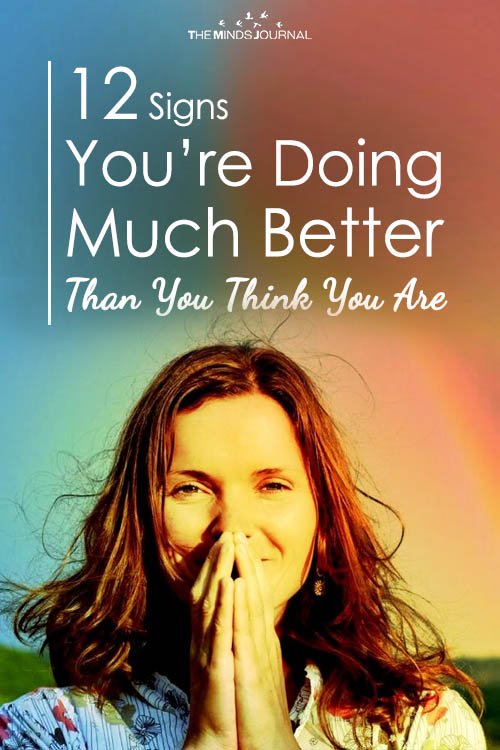 12 Signs You’re Doing Much Better Than You Think You Are