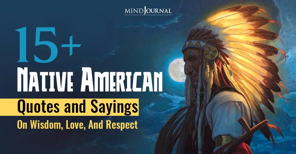 15+ Native American Quotes and Sayings On Wisdom, Love, And Respect