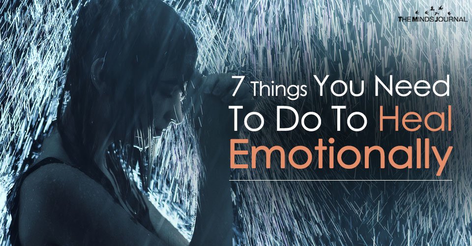 7 Things You Need To Do To Heal Emotionally