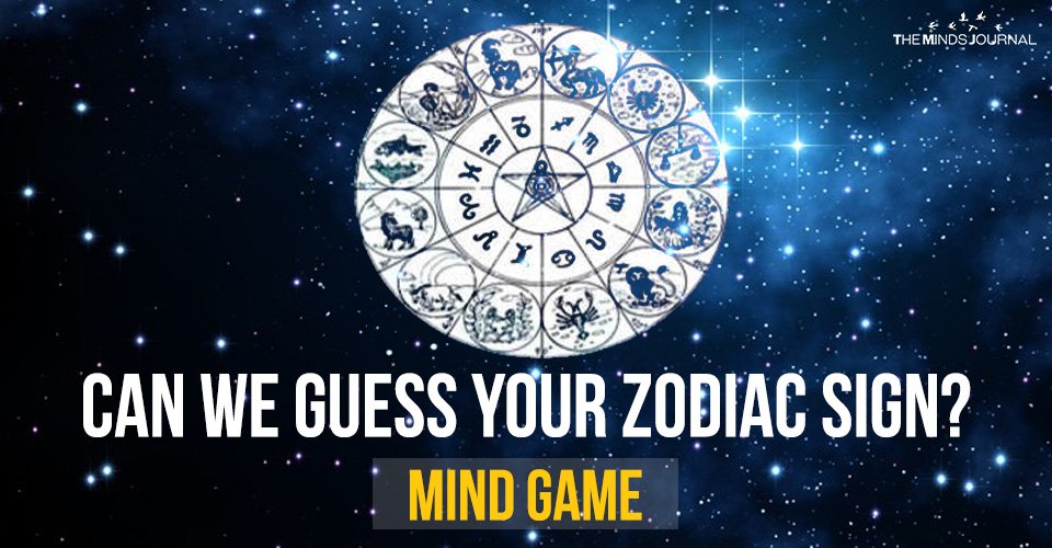 CAN WE GUESS YOUR ZODIAC SIGN? – MIND GAME