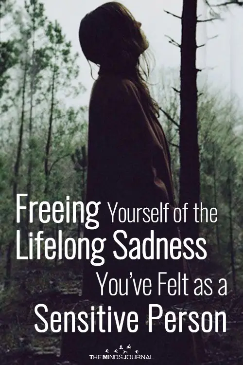 Freeing Yourself of the Lifelong Sadness You’ve Felt as a Sensitive Person
