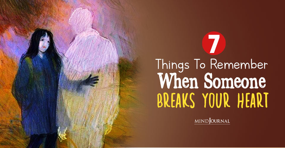 7 Profound Reminders When Someone Breaks Your Heart