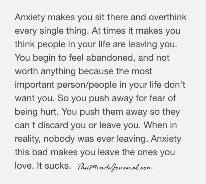 Anxiety makes you sit there and overthink every single thing