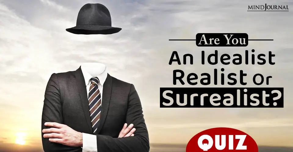 Are You An Idealist, Realist, Or Surrealist? Find Out With This QUIZ