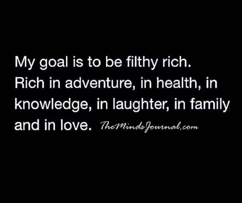 My goal is to be filthy rich
