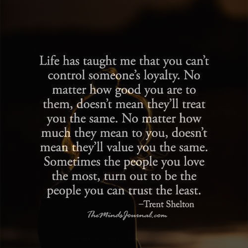 No one can control someones Loyalty
