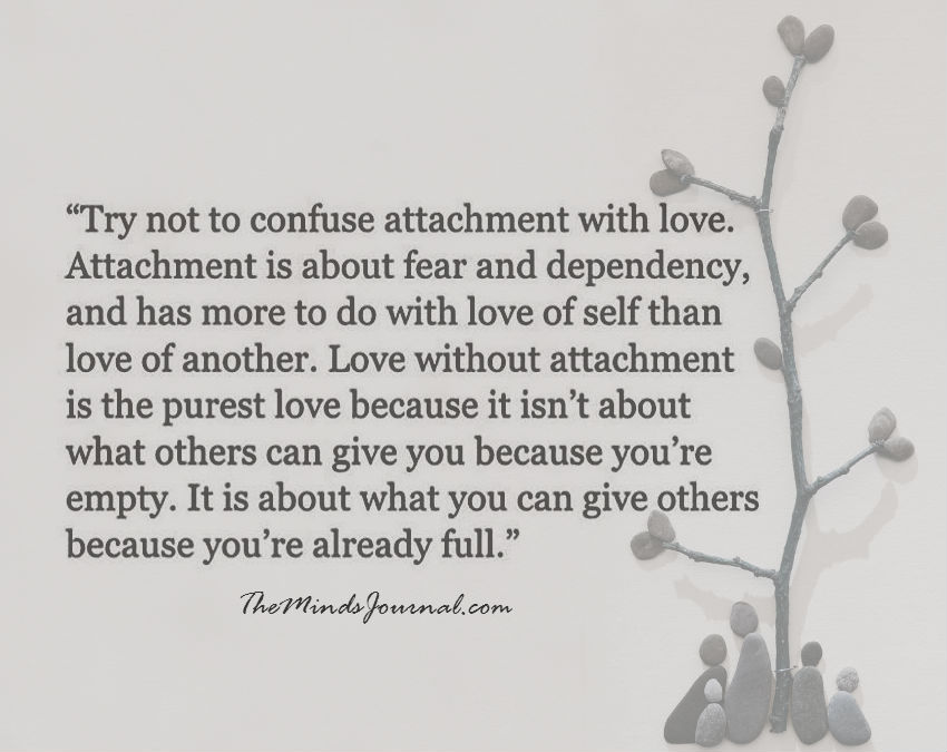 Try not to confuse attachment with love