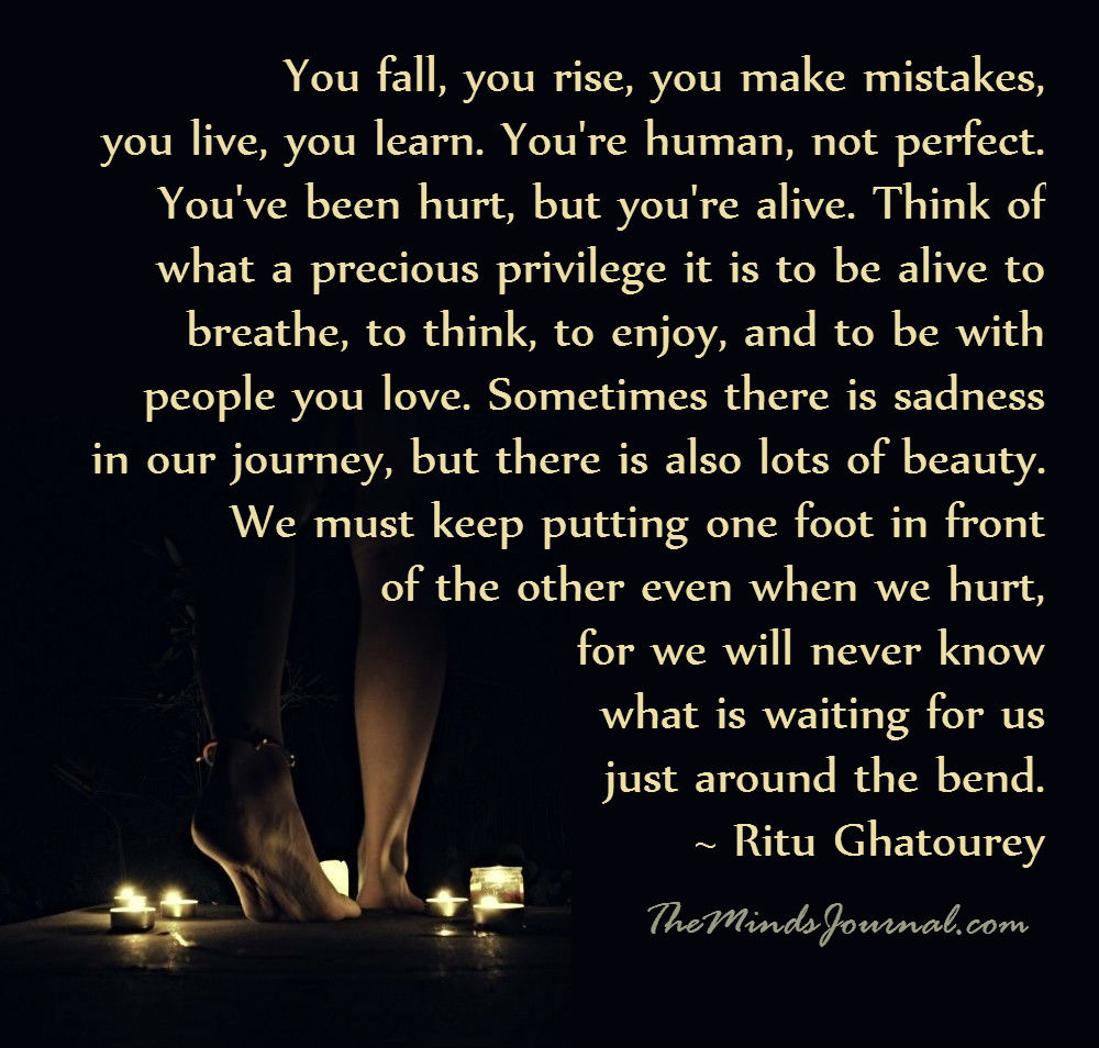 You fall, you rise, you make mistakes, you live, you learn.