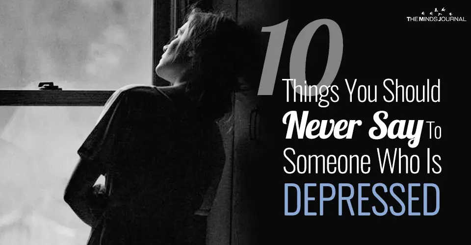 10 Things You Should Never Say To Someone Who Is Depressed