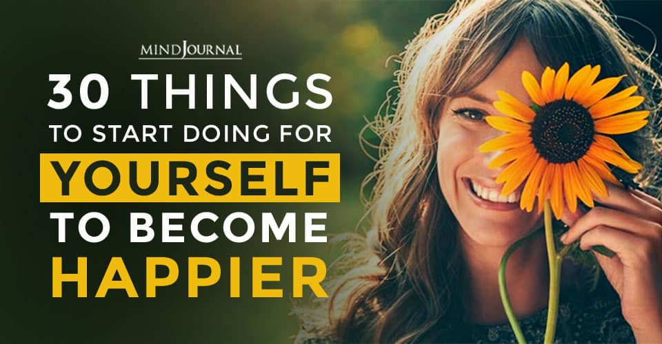 Things to Start Doing for Yourself To Become Happier